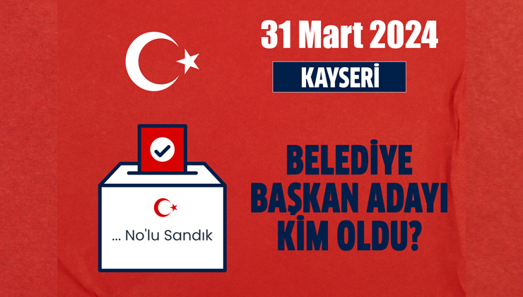 Kayseri, 2024 yerel seçimlerine hazırlanıyor. AK Parti, Kayseri belediye başkan