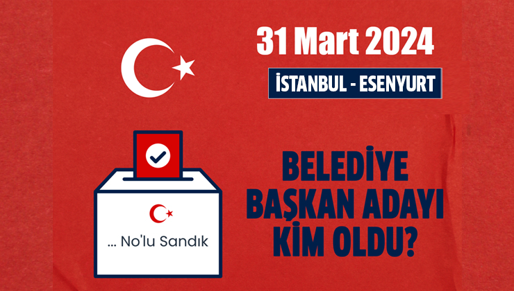 AK Parti İstanbul Esenyurt belediye başkan adayı duyuruldu mu? AK