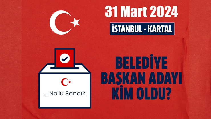 AK Parti İstanbul Kartal belediye başkan adayı duyuruldu mu? AK