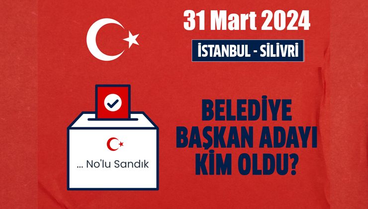 AK Parti İstanbul Silivri belediye başkan adayı duyuruldu mu? AK