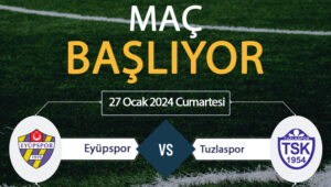 Eyüpspor Tuzlaspor maçı ne zaman? Eyüpspor Tuzlaspor maçı saat kaçta?