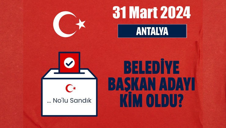 Antalya belediye başkan adayı kim oldu? Ak Parti, MHP, CHP, HDP Antalya belediye başkan adayı kim oldu? Antalya ilçe belediye başkan adayları kim oldu?