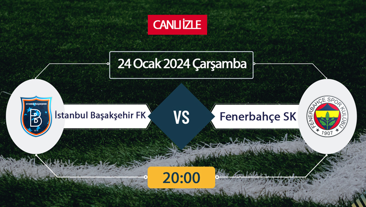 Başakşehir Fenerbahçe maçı ne zaman? Başakşehir Fenerbahçe maçı saat kaçta?