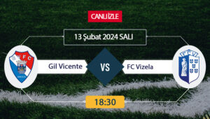 Gil Vicente FC Vizela maçı ne zaman? FC Vizela ve
