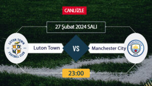Luton Town Manchester City canlı ŞİFRESİZ DONMADAN İZLE! İngiltere FA