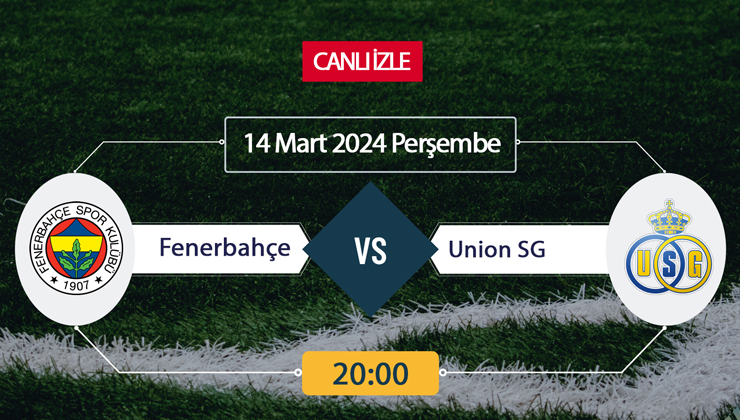 CANLI İZLE Fenerbahçe Union Saint Gilloise EXXEN SPOR, Smartspor, Bein Sports, TV8bucuk, Taraftarium, İdman TV, Taraftarium24, Justin TV, güncel maç linki şifresiz izleme linki