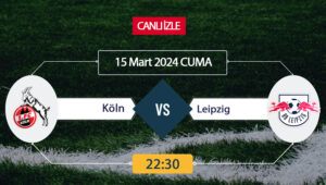Köln Leipzig maçı ne zaman, saat kaçta, hangi kanalda? Köln