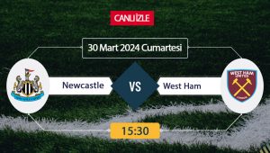Newcastle United West Ham United maçı ne zaman, saat kaçta,