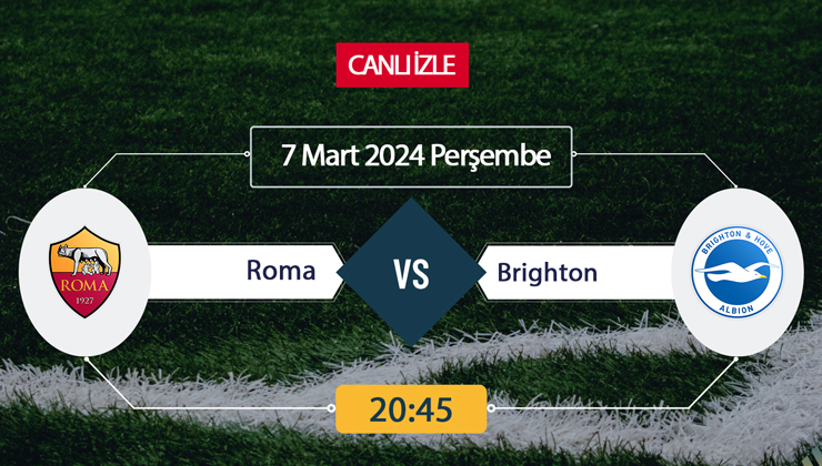 Roma Brighton maçı ne zaman, saat kaçta, hangi kanalda? Roma