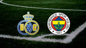 Union Saint Gilloise Fenerbahçe maçı ne zaman, saat kaçta, hangi