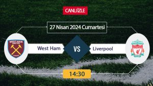 WestHam Liverpool maçı ne zaman, saat kaçta, hangi kanalda? West