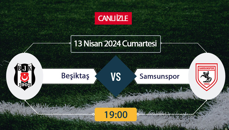 Beşiktaş – Samsunspor maçı ne zaman, saat kaçta, hangi kanalda?