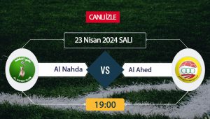 Al Nahda Al Ahed maçı ne zaman, saat kaçta, hangi