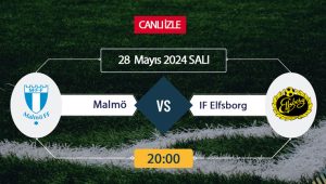 CANLI İZLE TV! Malmö IF Elfsborg Maçı ne zaman? Allsvenskan’da