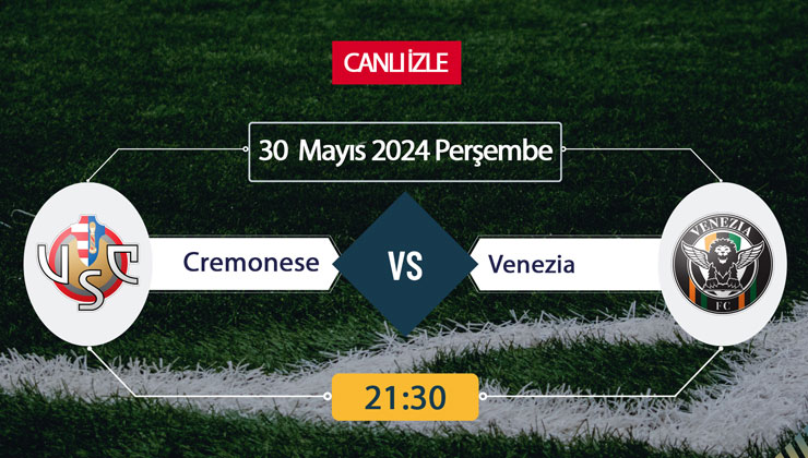CANLI İZLE TV! Cremonese Venezia Maçı Canlı İZLE 30 Mayıs 2024-ŞİFRESİZ Bein Sports İtalya Serie A'ya kim çıkacak?