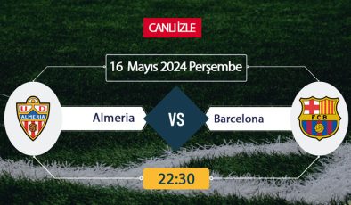 Almeria BARÇA S Sport, Taraftarium24, Şifresiz CANLI İZLE maç linki, online linki 16 MAYIS