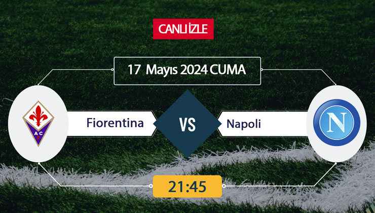 Fiorentina Napoli maçı ne zaman, saat kaçta, hangi kanalda? 17