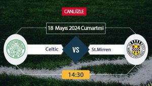 Celtic ve St. Mirren İskoçya Premier Lig’de karşı karşıya! Maç
