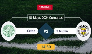 CANLI İZLE TV! Celtic St.Mirren Maçı Canlı İZLE 18 MAYIS 2024-ŞİFRESİZ S Sport