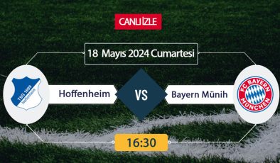 CANLI İZLE! Hoffenheim Bayern Münih maçı Tivibu Spor donmadan şifresiz canlı maç izle 18 MAYIS
