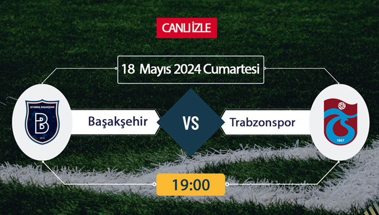 Başakşehir Trabzonspor maçı ne zaman, saat kaçta, hangi kanalda? 18