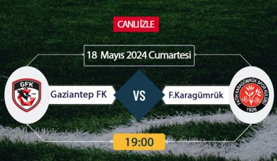 Gaziantep FK Fatih Karagümrük beiN Sports, Taraftarium24, Şifresiz CANLI İZLE maç linki, online linki 18 MAYIS