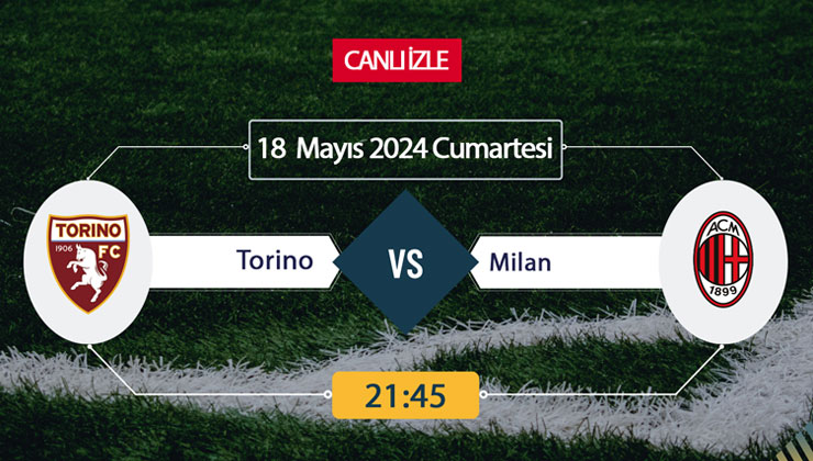 Torino Milan maçı ne zaman, saat kaçta, hangi kanalda? 18