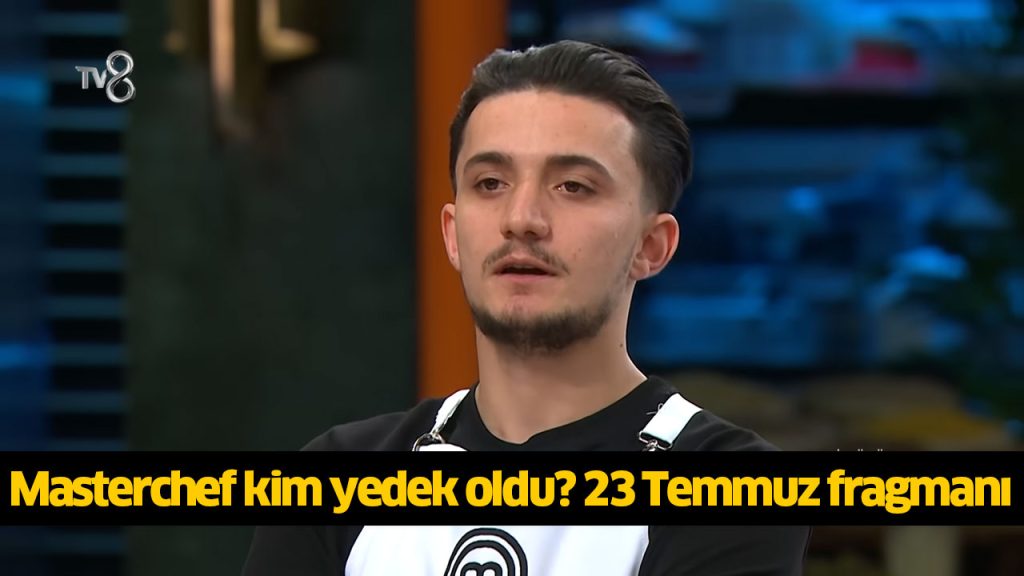 Masterchef kim yedek oldu? Masterchef ilk yedek kim oldu? MasterChef Türkiye 23 Temmuz 2024 canlı İZLE! Masterchef kim yedek oldu? Masterchef ilk yedek kim oldu? MasterChef Türkiye 23 Temmuz 2024 canlı İZLE!