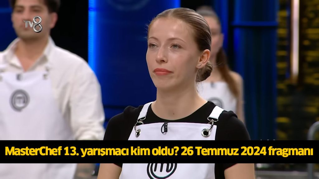 MasterChef 13. kim oldu? MasterChef 13. finalist kim oldu? MasterChef 13 yarışmacı belli oldu mu? 26 TEMMUZ 2024 MasterChef 13. kim oldu? MasterChef 13. finalist kim oldu? MasterChef 13 yarışmacı belli oldu mu? 26 TEMMUZ 2024