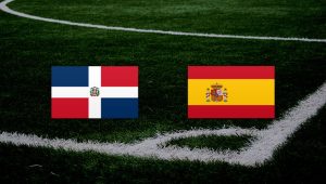 Dominik Cumhuriyeti İspanya maçı ne zaman? Dominik Cumhuriyeti – İspanya