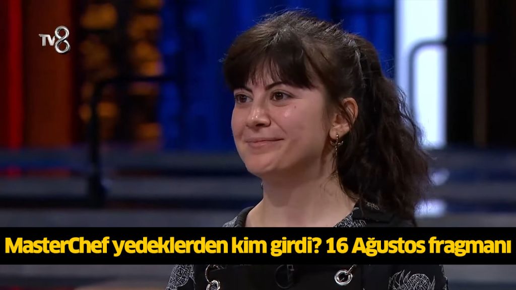 Dün gece (16 Ağustos) MasterChef yedeklerden kim girdi? MasterChef yedek kim oldu? MasterChef kim elendi? Bu gece (16 Ağustos) MasterChef yedeklerden kim girdi? MasterChef yedek kim oldu? MasterChef kim elendi?
