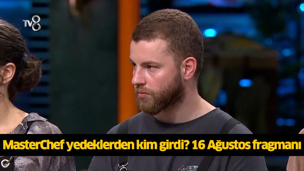 Dün akşam (16 Ağustos) MasterChef yedek yarışmacı kim oldu 2024? MasterChef yedek kadroda kimler var? Bu akşam (16 Ağustos) MasterChef yedek yarışmacı kim oldu 2024? MasterChef yedek kadroda kimler var?