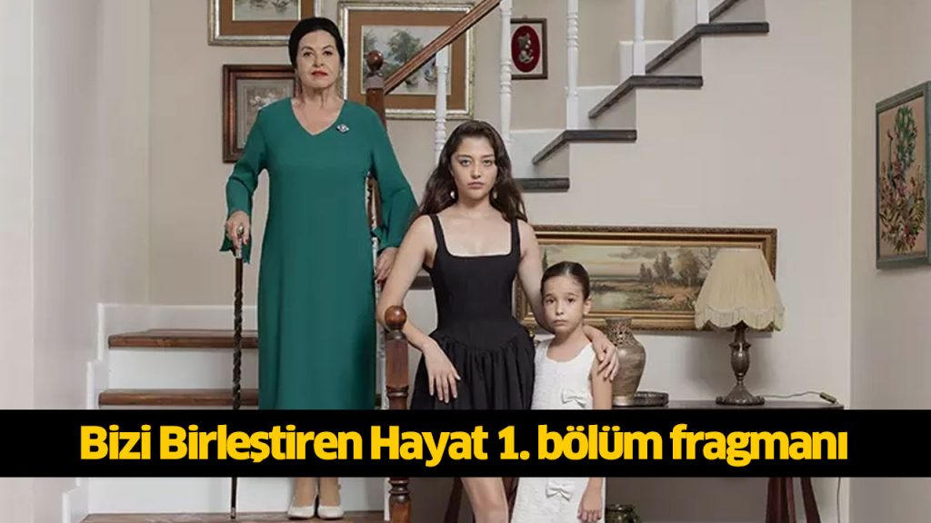 Bizi Birleştiren Hayat 1. bölüm