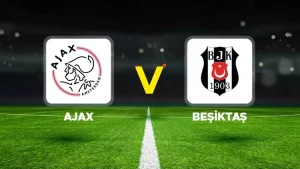 &nbsp; Ajax – Beşiktaş UEFA Avrupa Ligi mücadelesi ne zaman,