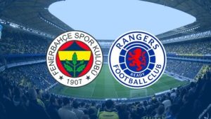 Fenerbahçe – Rangers maçı ne zaman, saat kaçta oynanacak? UEFA