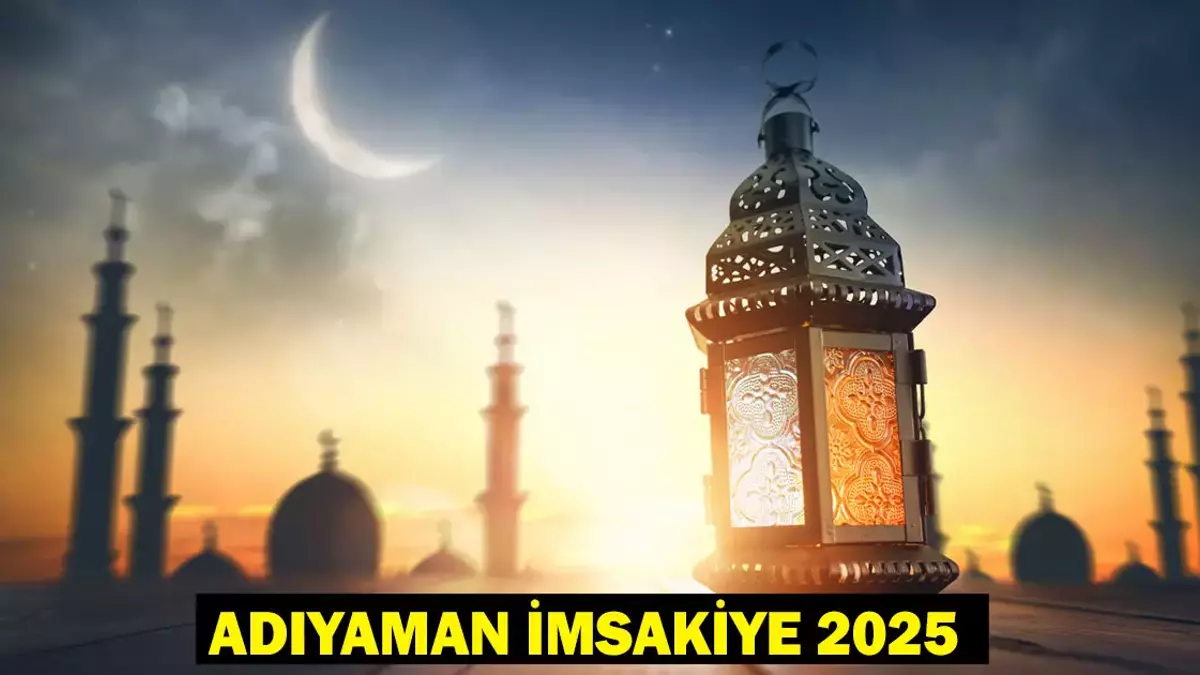 2025 Adıyaman imsakiye saatleri belli oldu! Ramazan ayının yaklaşmasıyla birlikte