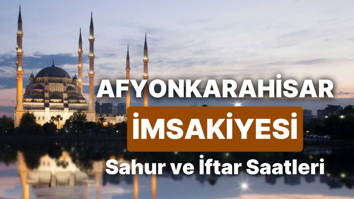2025 Afyonkarahisar imsakiye saatleri belli oldu! Ramazan ayının başlamasıyla birlikte