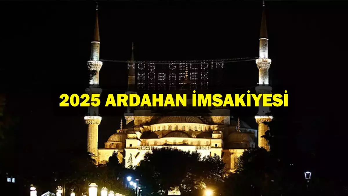 2025 Ardahan İmsakiyesi: Sahur ve İftar Saat Kaçta? Ardahan’da Gün