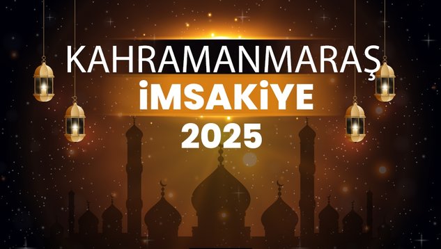 2025 Kahramanmaraş Ramazan İmsakiyesi! Bugün Kahramanmaraş'ta İftar Vakti, İmsak, Sahur ve Teravih Namazı Saat Kaçta?