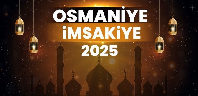 2025 Osmaniye Ramazan İmsakiyesi! Bugün Osmaniye'de İftar Vakti, İmsak, Sahur ve Teravih Namazı Saat Kaçta?