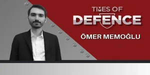 Times Of Defence Yazarı – Öğr. Gör. Ömer Memoğlu –
