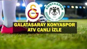 Canlı İzleme TV Kanalı Konyaspor – Galatasaray Maçı! ATV Canlı