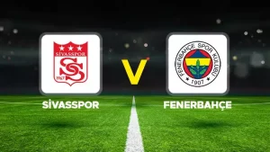 Trendyol Süper Lig’in 31. haftasında Sivasspor ile Fenerbahçe kritik bir