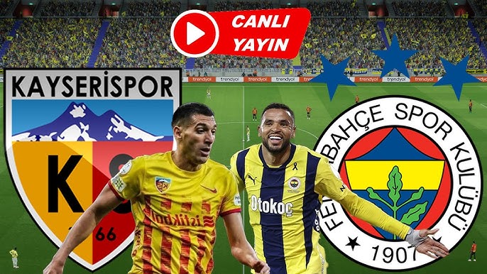 CANLI İZLE TV! Fenerbahçe - Kayserispor Maçı Canlı Yayın 20 Nisan 2025 Şifresiz