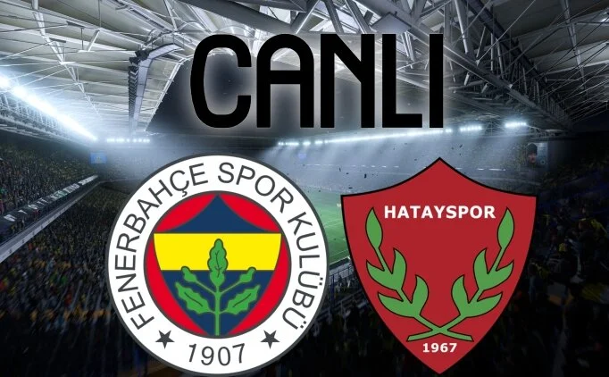 Fenerbahçe - Hatayspor maçı bu akşam Süper Lig’in 37. haftasında