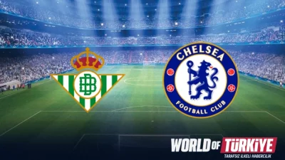 Real Betis - Chelsea maçı ne zaman, hangi kanalda? UEFA