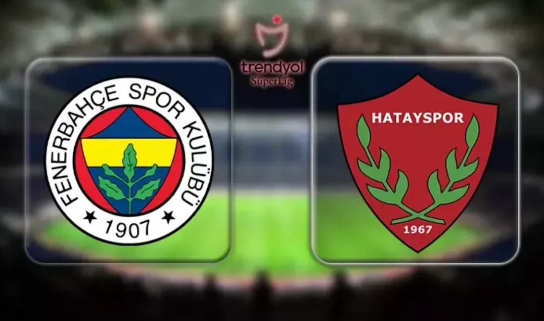 Süper Lig'in 37. haftasında oynanacak Hatayspor - Fenerbahçe maçı için