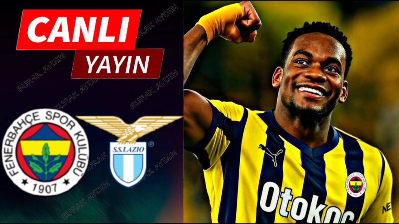 CANLI TAKİP! Fenerbahçe-Lazio Maçı Başladı mı? Maçın Dakika Dakika Canlı