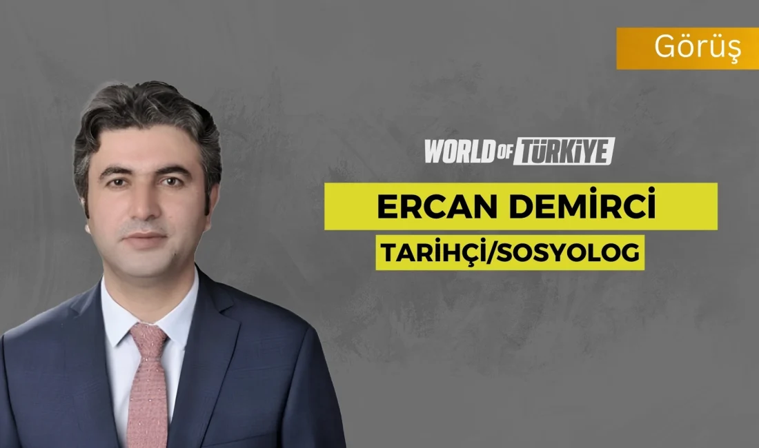 Ercan Demirci – Tarihçi-Sosyolog – 15 Ağustos 2025   8