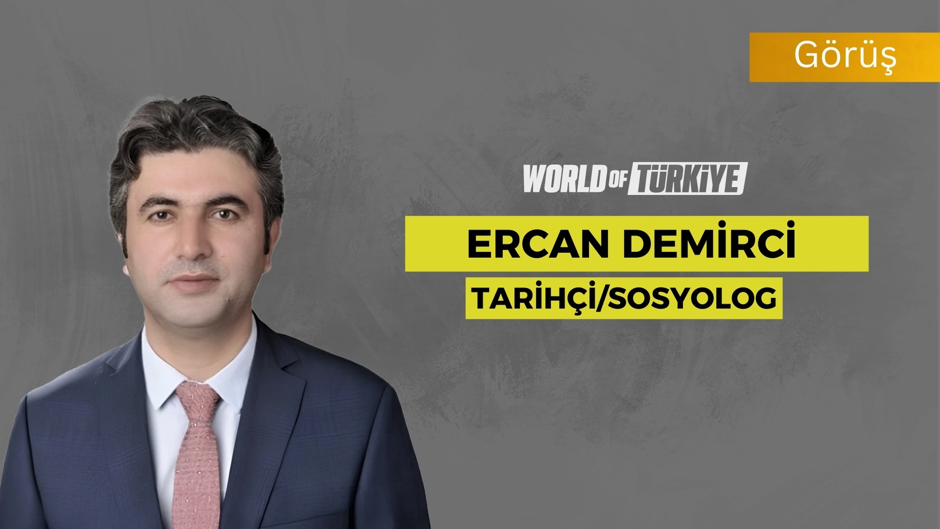 Ercan Demirci – Tarihçi-Sosyolog – 15 Ağustos 2025   8